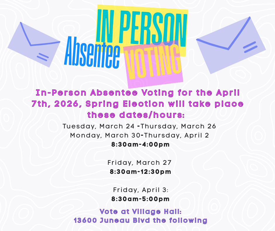Dates for in person absentee voting at village hall starting 3/24/26. See election page under Clerk